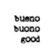 BUENOBUONOGOOD