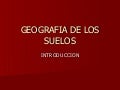 01. IntroduccióN GeografíA De Los Suelos