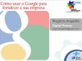 Como usar o GOOGLE para fortalecer sua empresa