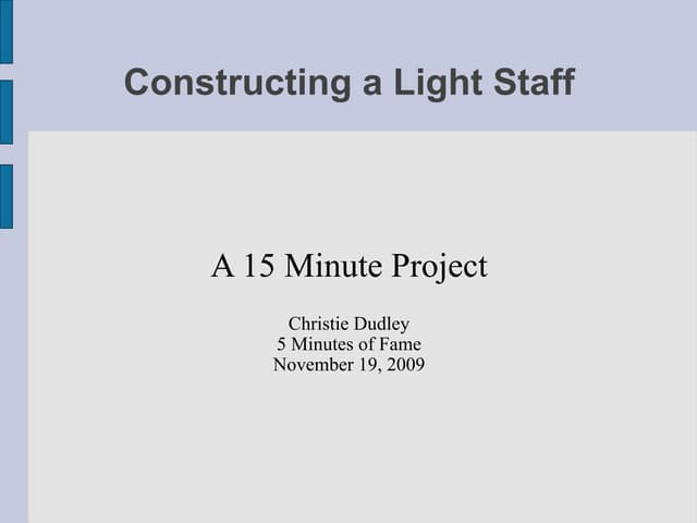 Nov 09 - Christie Dudley - Constructing a Light Staff