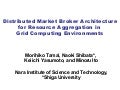 (Slides) Distributed Market Broker Architecture for Resource Aggregation in Grid Computing Environments