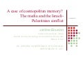 A Case of Cosmopolitan Memory? The Israeli-Palestinian Conflict and the Global Media - Jérôme Bourdon (Tel Aviv University, IL)