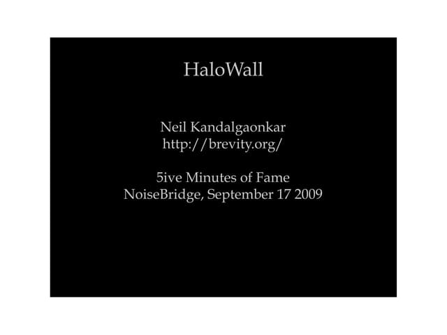 Sept 09 - Neil Kandalgaonkar - HaloWall