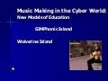 Music Making in the Cyber World: New Models of Education (SIMphonic Isand, Wolverine Island)