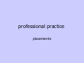 09 012 Professional Practice   Placements