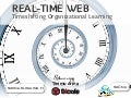 Real-time Web: Timeshifting Organizational Learning