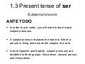 1.3 present tense of ser
