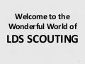 10 2010--welcome to the wonderful world of lds scouting, orientation & info ppp