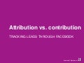 Attribution vs Contribution - Tracking Leads Through Facebook- Katy Howell - Measure13