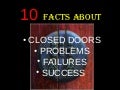 10-FACTS ABOUT CLOSED DOORS, PROBLEMS, FAILURES AND SUCCESS