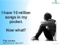 I've got 10 million songs in my pocket. Now what? 