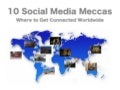10 Social Media Meccas:  Where to Get Connected Worldwide