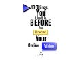 10 things you should do before you upload an online video