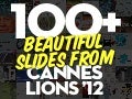100+ Beautiful Slides From Cannes Lions 2012