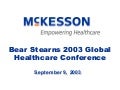 	 Bear Stearns 2003 Global Healthcare Conference Presentation