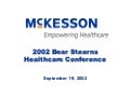 	 2002 Bear Stearns Healthcare Conference