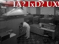 IA 7/ UX 1: IA? IxD? UX!