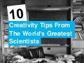 10 creativity tips from the world&rsquo;s greatest scientists