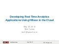 HBaseCon 2012 | Developing Real Time Analytics Applications Using HBase in the Cloud - Rick Tucker, Sproxil