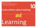 10 Faulty Notions about Teaching and Learning