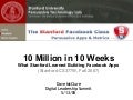 10 Million in 10 Weeks (Stanford Facebook Class, Fall 2007)