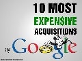 10 Most Expensive Acquisitions by Google