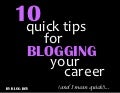 10 Quick Tips for Blogging Your Career