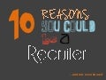 10 Reasons You Could be a Recruiter