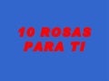 10 rosas... Para ti.