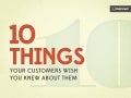 10 Things Your Customers Wish You Knew About Them