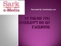 10 things you shouldn&rsquo;t do on facebook