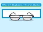 10 Tips for Making Decisions in Unc...