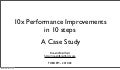 10x Performance Improvements - A Case Study