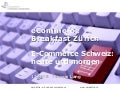 E-Commerce in der Schweiz - heute und morgen