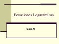 Ecuaciones Logarítmicas (Caso IV)