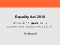 The Equality Act: Shouldn't 'geek' be a protected characteristic? (Tim Medcalf)