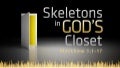 121223 skeletons in god’s closet (abridged)