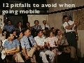 12 Pitfalls to Avoid When Going Mobile