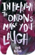 In Heaven The Onions Make You Laugh by Rob Auton - SAMPLE