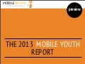 The Mobile Youth Report 2013 (mobileYouth)