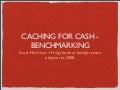 Caching for Cash: Benchmarking and Profiling