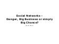 Social Networks -  Danger, Big Business or simply Big Chance?