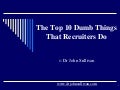 The top 10 dumb things that recruiters do 