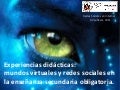 Experiencias didÃ¡cticas: mundos virtuales y redes sociales en la enseÃ±anza secundaria obligatoria.
