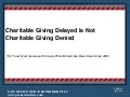 Charitiable giving delayed is not charitable giving denied