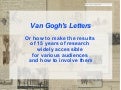 MW2010: Marthe de Vet, Van Gogh's Letters. Or how to make the results of 15 years of research widely accessible for various audiences and how to involve them? 