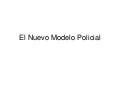 El Nuevo Modelo Policial: Accesibilidad, funcionalidad, transparencia, y seguridad.