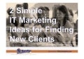2 Simple IT Marketing Ideas for Finding New Clients (Slides)
