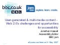 2007: User-generated & multi-media content -  Web 2.0’s challenges and opportunities for accessibility 