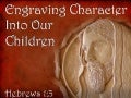 Engraving Character Into Our Children